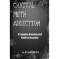 Crystal Meth Addiction: A Complete Overview and Guide to Recovery