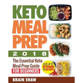 Keto Meal Prep 2018: The Essential Keto Meal Prep Guide for Beginners( Lose up to 20 Pounds in 20 Days)