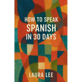 How to Speak Spanish in 30 Days