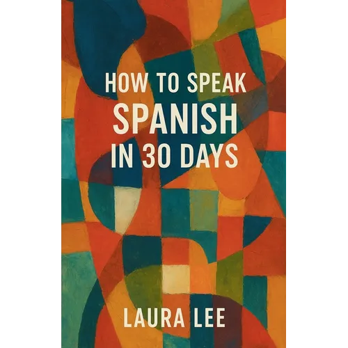 How to Speak Spanish in 30 Days