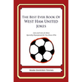 The Best Ever Book of West Ham United Jokes: Lots and Lots of Jokes Specially Repurposed for You-Know-Who