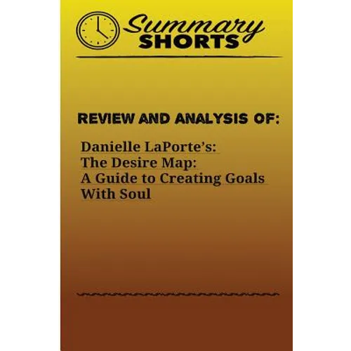 Review and Analysis of: : Danielle LaPorte's: The Desire Map: A Guide to Creating Goals With Soul