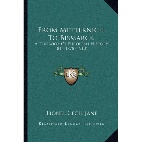 From Metternich To Bismarck: A Textbook Of European History, 1815-1878 (1910)