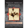Mexican American Baseball in the Pomona Valley