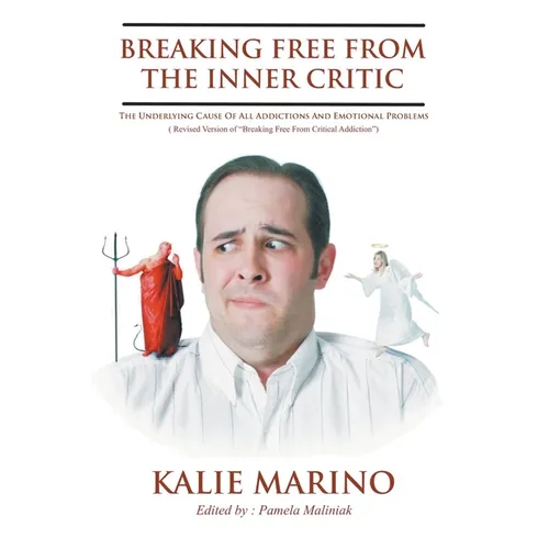 Breaking Free From The Inner Critic: The Underlying Cause of All Addictions and Emotional Problems