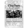 A Texas Pioneer: Early Staging And Overland Freighting Days on The Frontiers of Texas and Mexico