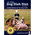 Dr. Greg's Dog Dish Diet: Sensible Nutrition for Your Dog's Health (Second Edition)