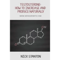 Testosterone: How to Increase and Produce Naturally