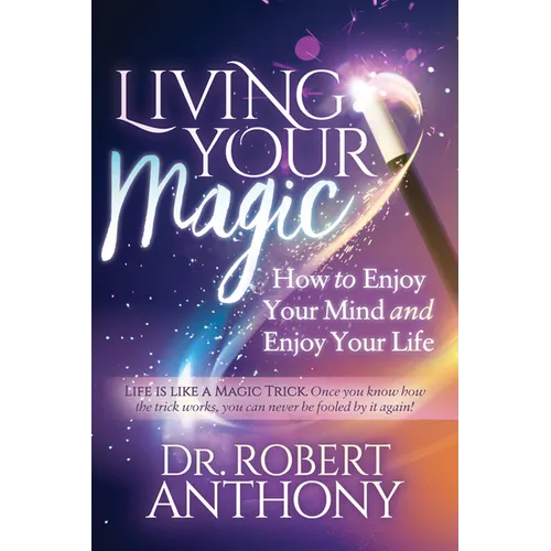 Living Your Magic: How to Enjoy Your Mind and Enjoy Your Life