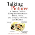 Talking Pictures: A Parent's Guide to Using Movies to Discuss Ethics, Values, and Everyday Problems with Children