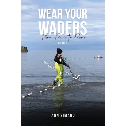Wear Your Waders: From Panic to Peace Vol:1