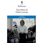 Refocus: The Films of Pablo Larraín