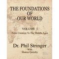 The Foundations of Our World, Volume I, from Creation to the Middle Ages