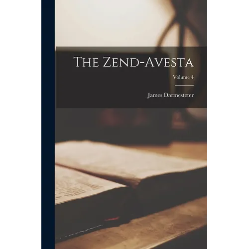 The Zend-Avesta; Volume 4