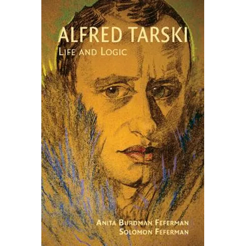 Alfred Tarski: Life and Logic