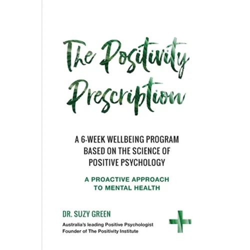 The Positivity Prescription: A six week wellbeing program based on the science of Positive Psychology