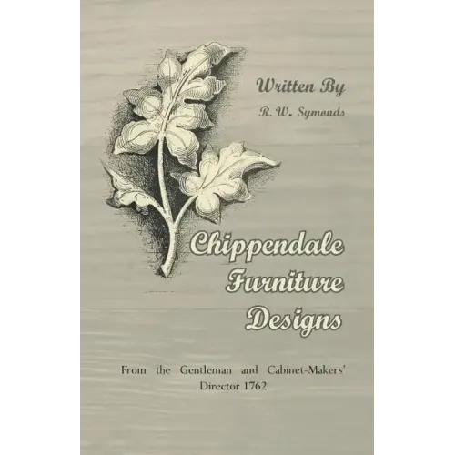 Chippendale Furniture Designs - From the Gentleman and Cabinet-Makers' Director 1762