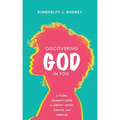 Discovering God in You: A Young Woman's Guide to Identity, Worth, Purpose, and Freedom