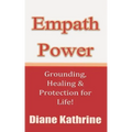 Empath Power: Grounding, Healing and Protection for Life!