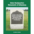 Union Headquarters Monuments at Gettysburg: A Guide to the Corps, Division and Brigade Monuments of the Army of the Potomac at Gettysburg