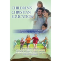 Children's Christian Education: 12 Essentials for Effective Church Ministry to Children and Their Families