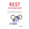 Rest is the New Sport: Identify your fatigue, improve your recovery, decrease your biological cost