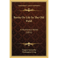 Bertie Or Life In The Old Field: A Humorous Novel (1851)