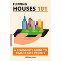 Flipping Houses 101: A Beginner's Guide to Real Estate Profits