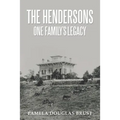 The Hendersons One Family's Legacy: Faith, Virtue, Loyalty Pioneers and Patriots
