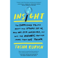 Insight: The Surprising Truth about How Others See Us, How We See Ourselves, and Why the Answers Matter More Than We Think