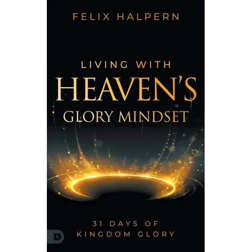 Living with Heaven's Glory Mindset: 31 Days of Kingdom Glory