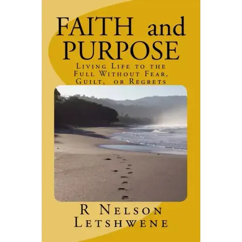 Faith and Purpose: Living Life to the Full without Fear, Guilt, or Regrets