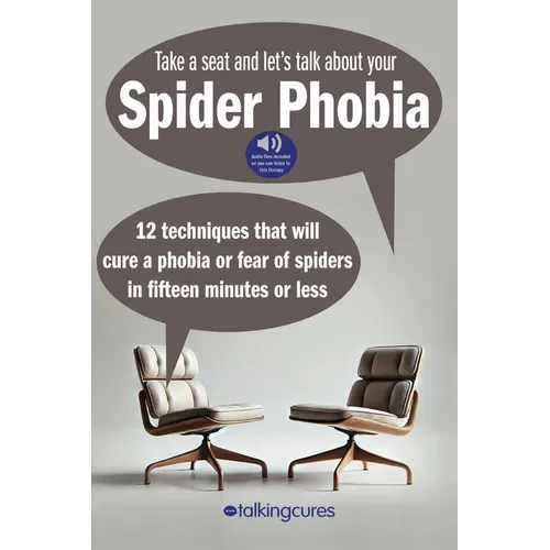 Spider Phobia - Fifteen Minute Therapy: 12 techniques that will cure a phobia or fear of spiders in fifteen minutes or less