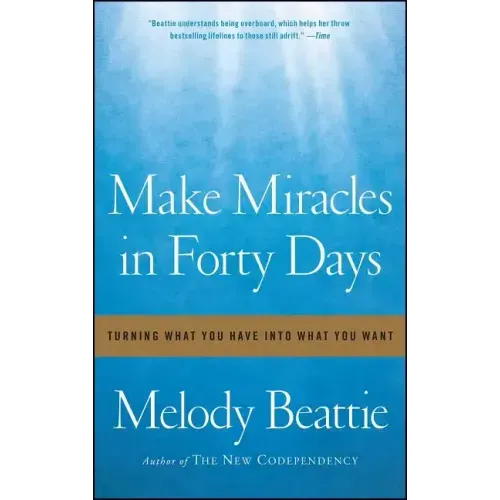 Make Miracles in Forty Days: Turning What You Have Into What You Want