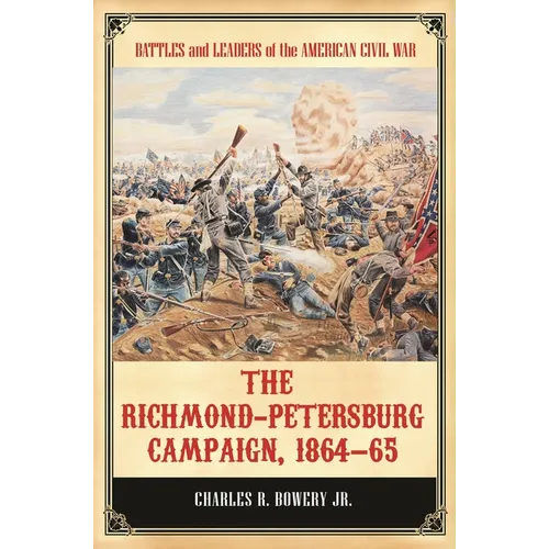 The Richmond-Petersburg Campaign, 1864-65