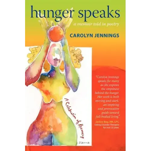 Hunger Speaks: A Memoir Told in Poetry. a Celebration of Recovery from an Eating Disorder