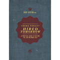 Here Today, Hired Tomorrow: A Practical Guide to Getting the Job You Want Fast