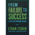 From Failure to Success: Five Keys for Profound Change