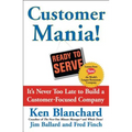 Customer Mania!: It's Never Too Late to Build a Customer-Focused Company