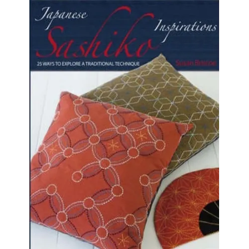 Japanese Sashiko Inspirations: 25 Ways to Explore a Traditional Technique