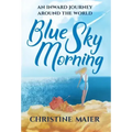 Blue Sky Morning: An Inward Journey Around The World