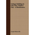 Cottage Building In Cob, Pise, Chalk & Clay - A Renaissance