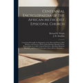 Centennial Encyclopaedia of the African Methodist Episcopal Church: Containing Principally the Biographies of the Men and Women, Both Ministers and La