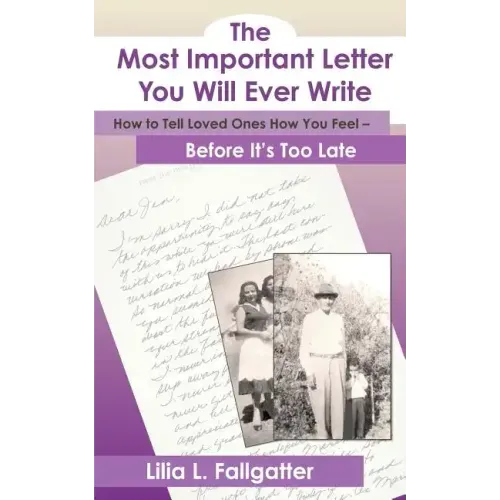 The Most Important Letter You Will Ever Write, How to Tell Loved Ones How You Feel - Before It's Too Late