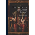 The Life of the Chevalier Bayard