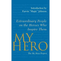 My Hero: Extraordinary People on the Heroes Who Inspire Them