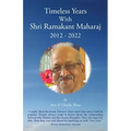 Timeless Years With Shri Ramakant Maharaj 2012 - 2022