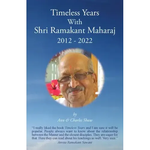Timeless Years With Shri Ramakant Maharaj 2012 - 2022