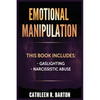 Emotional Manipulation: Gaslighting, Narcissistic Abuse