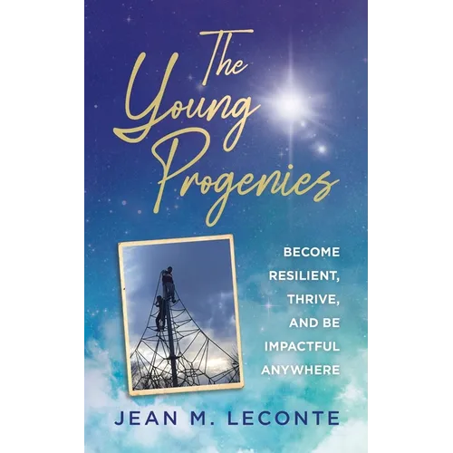 The Young Progenies: Become Resilient, Thrive, and be Impactful Anywhere